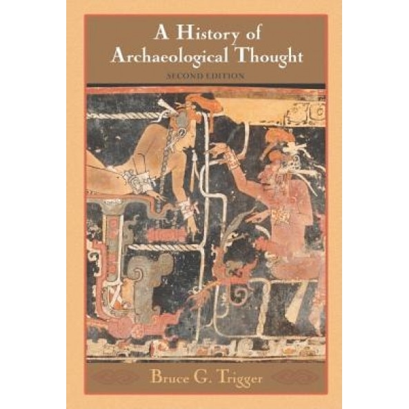 A History of Archaeological Thought, Bruce G. Trigger (Author)