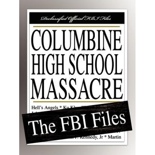 Columbine High School Massacre: The FBI Files, Federal Bureau of Investigation (Author)