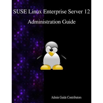 Suse Linux Enterprise Server 12 - Administration Guide - Admin Guide Contributors (Author) Suse Linux Enterprise Server 12 - Administration Guide - Admin Guide Contributors (Author)