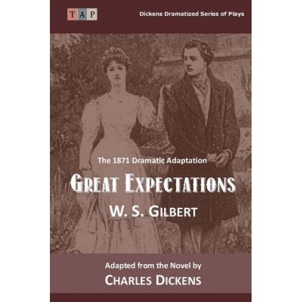 Great Expectations: The 1871 Dramatic Adaptation, W. S. Gilbert (Author)