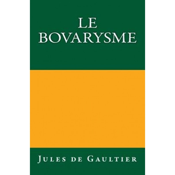 Le Bovarysme: Edition Originale de 1921, Jules De Gaultier (Author)