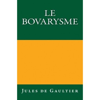 Le Bovarysme: Edition Originale de 1921, Jules De Gaultier (Author) Le Bovarysme: Edition Originale de 1921, Jules De Gaultier (Author)