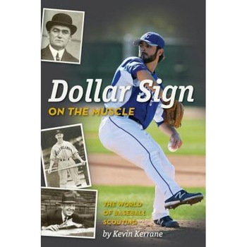 Dollar Sign on the Muscle: The World of Baseball Scouting - Kevin Kerrane (Author) Dollar Sign on the Muscle: The World of Baseball Scouting - Kevin Kerrane (Author)