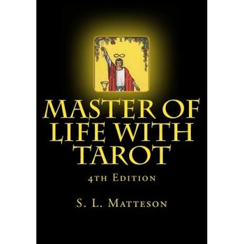 Master of Life with Tarot: 4th Edition - MR S. L. Matteson (Author) Master of Life with Tarot: 4th Edition - MR S. L. Matteson (Author)
