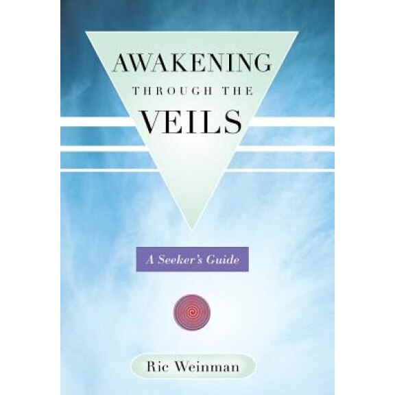 Awakening Through the Veils: A Seeker's Guide - Ric Weinman (Author)