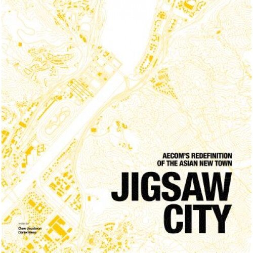 Jigsaw City: New Town Development in Asia, Claire Stephens Saeki (Author)
