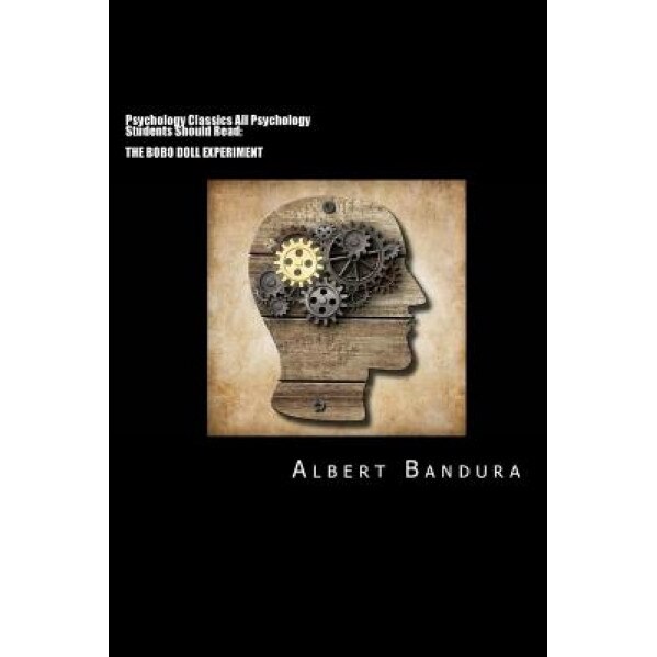 Psychology Classics All Psychology Students Should Read: The Bobo Doll Experiment - Albert Bandura (Author)