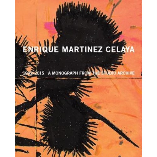 Enrique Martinez Celaya: 1990-2015: A Monograph from the Studio Archive, Enrique Celaya (Artist)