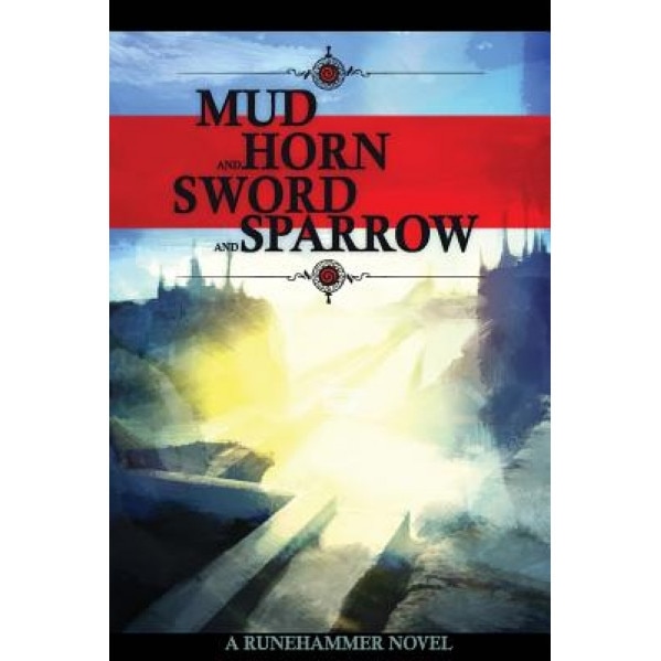 Mud and Horn, Sword and Sparrow, Brandish Gilhelm (Author)