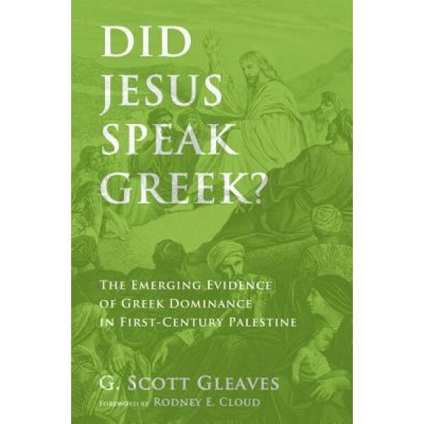 Did Jesus Speak Greek?, G. Scott Gleaves (Author)