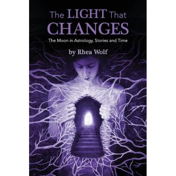 The Light That Changes: The Moon in Astrology, Stories and Time - Rhea Wolf (Author)