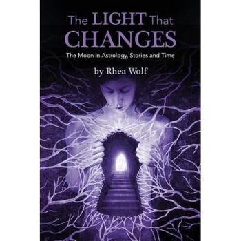 The Light That Changes: The Moon in Astrology, Stories and Time - Rhea Wolf (Author) The Light That Changes: The Moon in Astrology, Stories and Time - Rhea Wolf (Author)