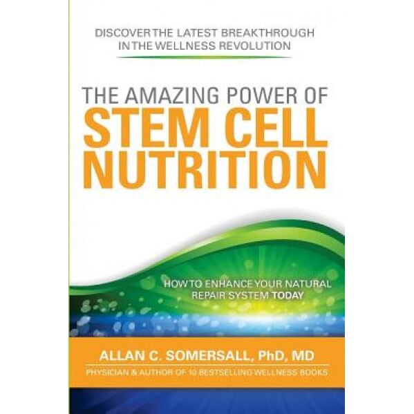 The Amazing Power of Stem Cell Nutrition: How to Enhance Your Natural Repair System Today, MD Dr Allan C. Somersall Phd (Author)