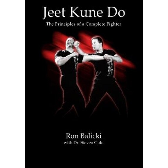 Jeet Kune Do: The Principles of a Complete Fighter, Ron Balicki (Author)