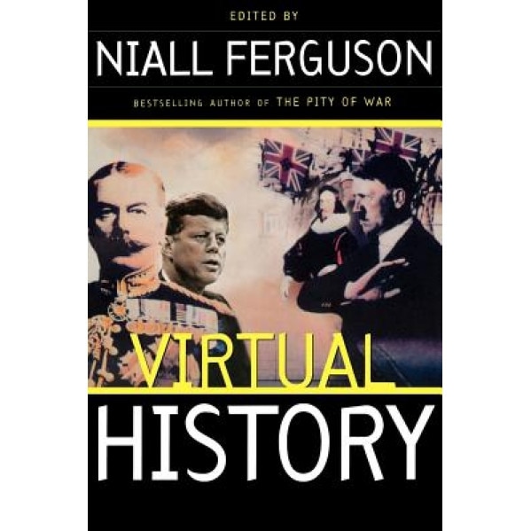 Virtual History: Alternatives and Counterfactuals,