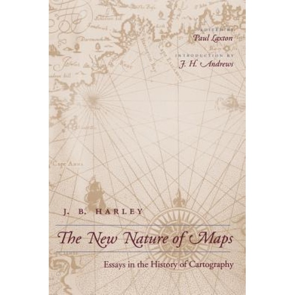 The New Nature of Maps: Essays in the History of Cartography, J. B. Harley (Author)