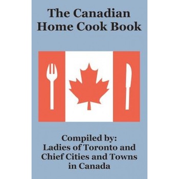 The Canadian Home Cook Book, Ladies of Toronto (Author) The Canadian Home Cook Book, Ladies of Toronto (Author)