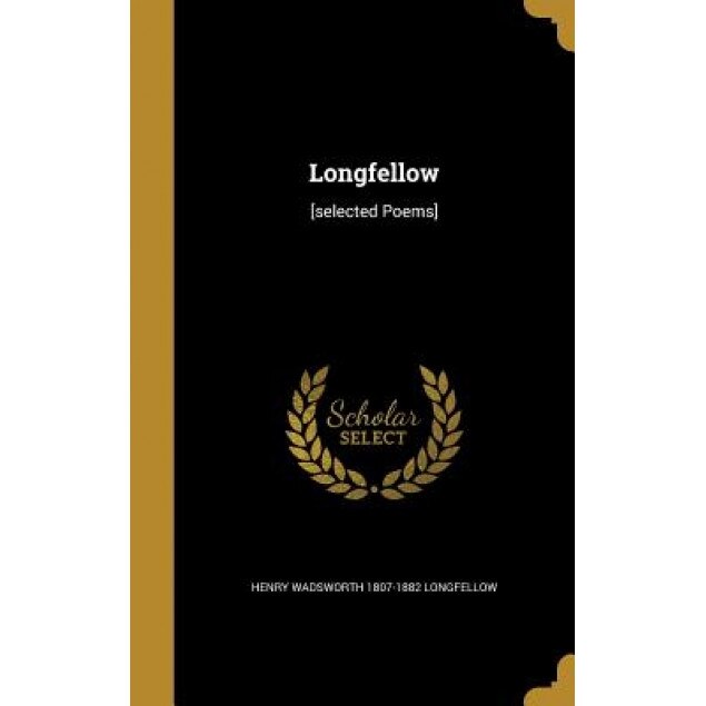 Longfellow: [Selected Poems], Henry Wadsworth 1807-1882 Longfellow (Author)