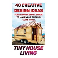 tiny house living 40 creative design ideas for living in small space to make your dreams come true organization small living small nadene smith author imagen 1_0_
0