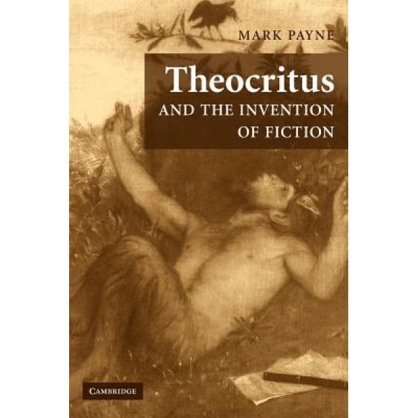 Theocritus and the Invention of Fiction, Mark Payne (Author)