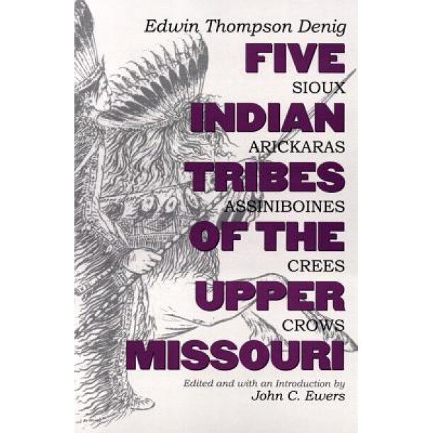 Five Indian Tribes of the Upper Missouri: Sioux, Arickaras, Assiniboines, Crees, Crows, Edwin Thompson Denig (Author)