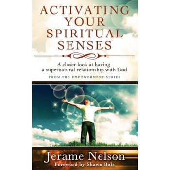 Activating Your Spiritual Senses: A Closer Look at Having a Supernatural Relationship with God - Jerame Nelson (Author) Activating Your Spiritual Senses: A Closer Look at Having a Supernatural Relationship with God - Jerame Nelson (Author)