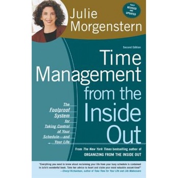 Time Management from the Inside Out: The Foolproof System for Taking Control of Your Schedule-And Your Life - Julie Morgenstern Time Management from the Inside Out: The Foolproof System for Taking Control of Your Schedule-And Your Life - Julie Morgenstern