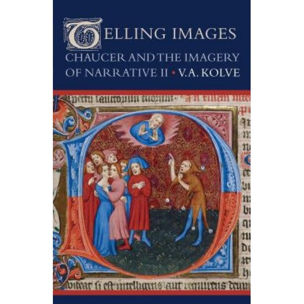 Telling Images: Chaucer and the Imagery of Narrative II, V. A. Kolve (Author)