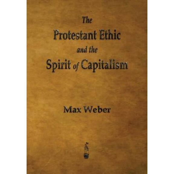 The Protestant Ethic and the Spirit of Capitalism, Max Weber (Author)