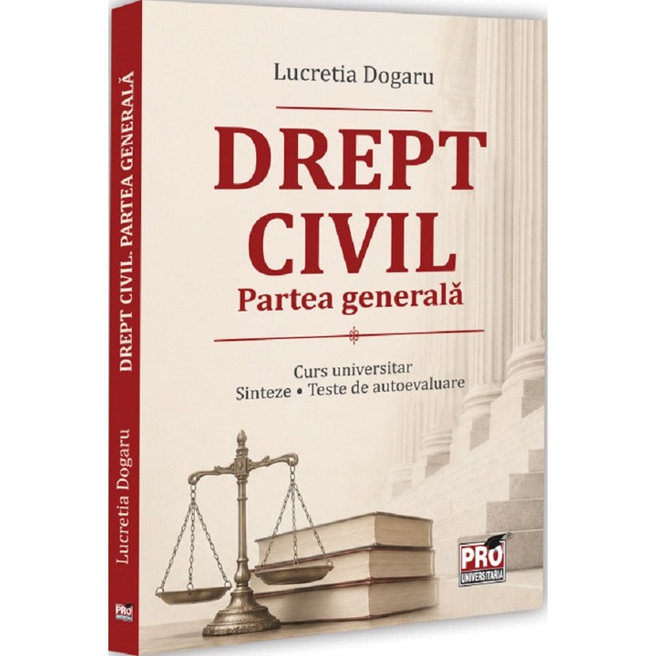 Drept Civil. Partea Generala. Curs Universitar. Sinteze. Teste De Autoevaluare - Lucretia Dogaru