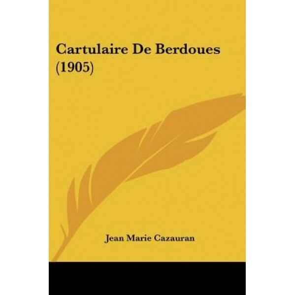 Cartulaire de Berdoues (1905), Jean Marie Cazauran (Editor)