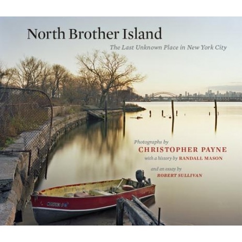 North Brother Island: The Last Unknown Place in New York City, Christopher Payne (Photographer)