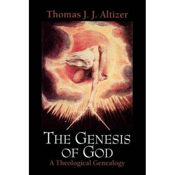 The Genesis of God: A Theological Genealogy, Thomas J. J. Altizer (Author)