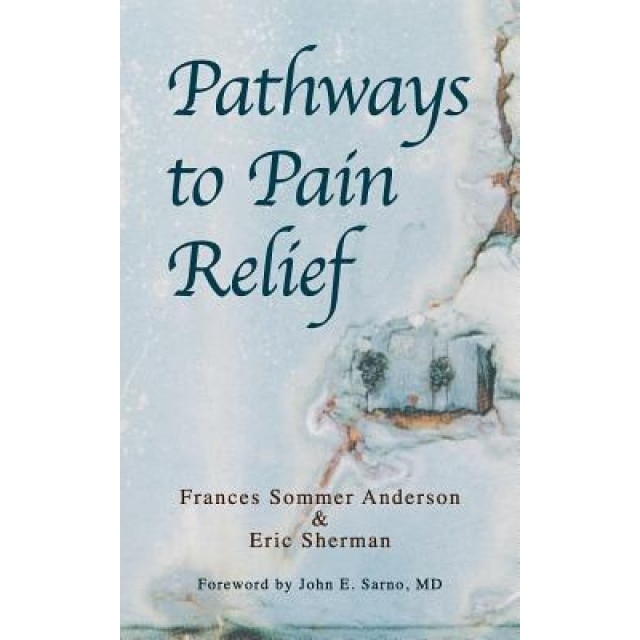 Pathways to Pain Relief - Frances Sommer Anderson (Author)