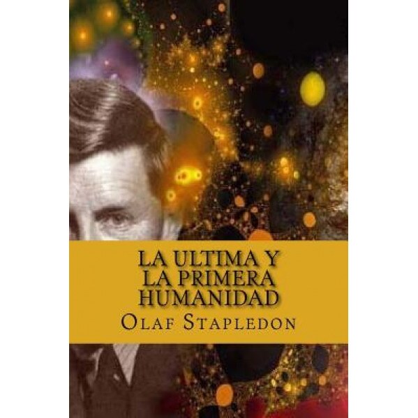 La Ultima y La Primera Humanidad, Olaf Stapledon (Author)