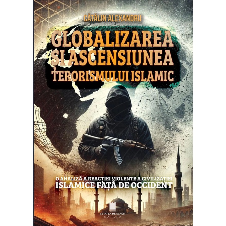 Globalizarea si ascensiunea terorismului islamic. O analiza a reactiei violente a civilizatiei islamice fata de Occident