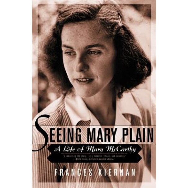 Seeing Mary Plain: A Life of Mary McCarthy, Frances Kiernan (Author)