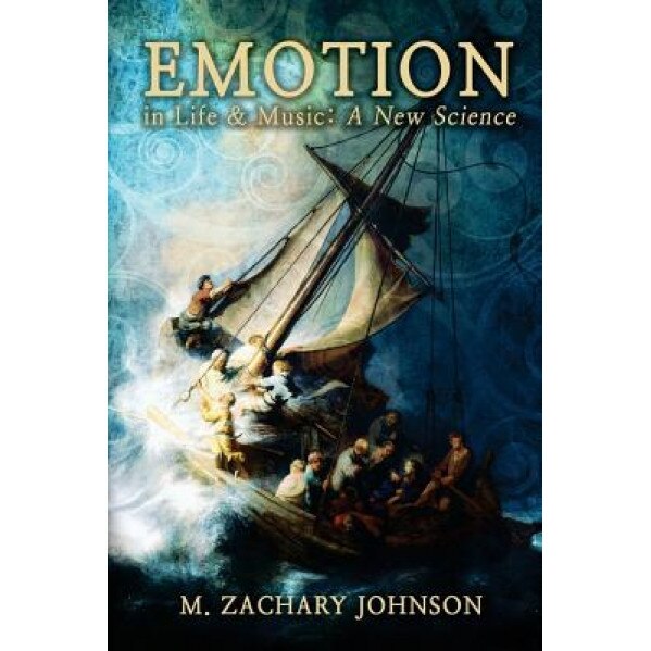 Emotion in Life & Music: A New Science, M. Zachary Johnson (Author)