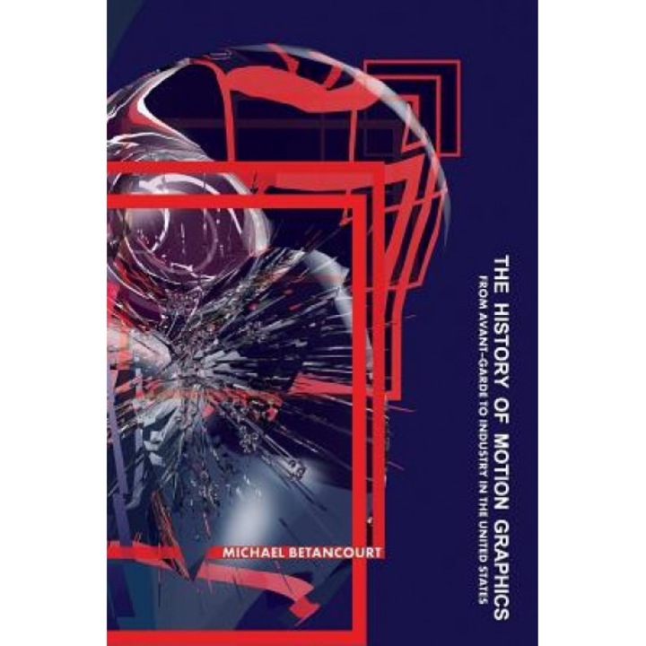 The History of Motion Graphics: From Avant-Garde to Industry in the United States, Michael Betancourt (Author)