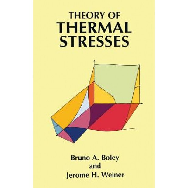 Theory of Thermal Stresses, Bruno A. Boley (Author)