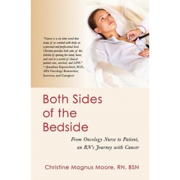 Both Sides of the Bedside: From Oncology Nurse to Patient, an RN's Journey with Cancer - Rn Bsn, Christine Magnus Moore (Author) Both Sides of the Bedside: From Oncology Nurse to Patient, an RN's Journey with Cancer - Rn Bsn, Christine Magnus Moore (Author)