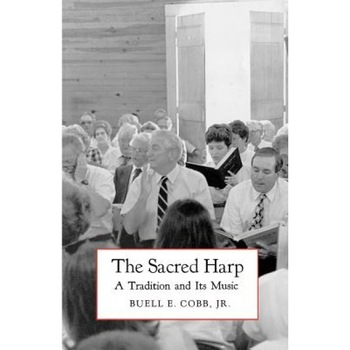 The Sacred Harp: A Tradition and Its Music, Buell E., Jr. Cobb (Author) The Sacred Harp: A Tradition and Its Music, Buell E., Jr. Cobb (Author)
