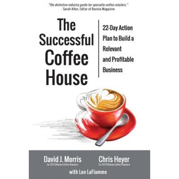 The Successful Coffee House: 22-Day Action Plan to Create a Relevant and Profitable Business - David J. Morris (Author)