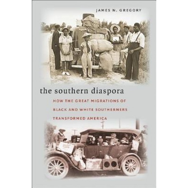The Southern Diaspora: How the Great Migrations of Black and White Southerners Transformed America, James N. Gregory (Author)