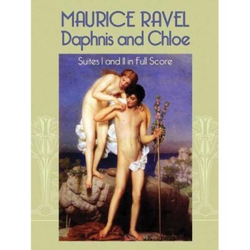 Daphnis and Chloe: Suites I and II in Full Score, Maurice Ravel (Author) Daphnis and Chloe: Suites I and II in Full Score, Maurice Ravel (Author)