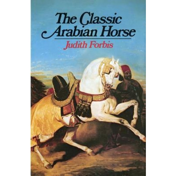 The Classic Arabian Horse, Judith Forbis (Author)