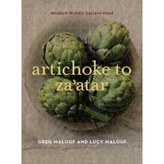 Artichoke to Za'atar: Modern Middle Eastern Food, Lucy Malouf, Greg Malouf