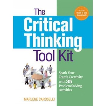 The Critical Thinking Toolkit: Spark Your Team's Creativity with 35 Problem Solving Activities - Marlene Caroselli (Author) The Critical Thinking Toolkit: Spark Your Team's Creativity with 35 Problem Solving Activities - Marlene Caroselli (Author)