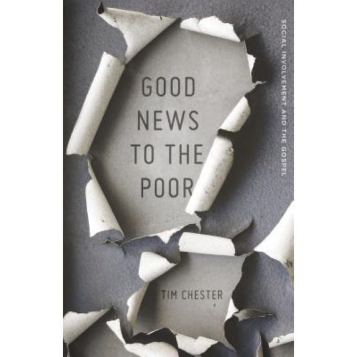 Good News to the Poor: Social Involvement and the Gospel, Tim Chester (Author)