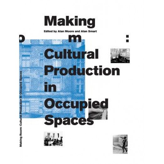 Making Room: Cultural Production in Occupied Spaces, Alan Smart (Editor)